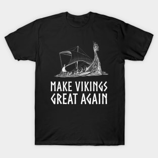 Make Vikings Great Again Norse Viking Longship History T-Shirt